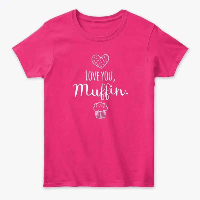 Love You Muffin Shirts (Version 1)